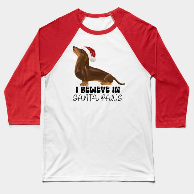 I Believe in Santa Paws - Chocolate Dachshund Baseball T-Shirt by Curio Pop Relics